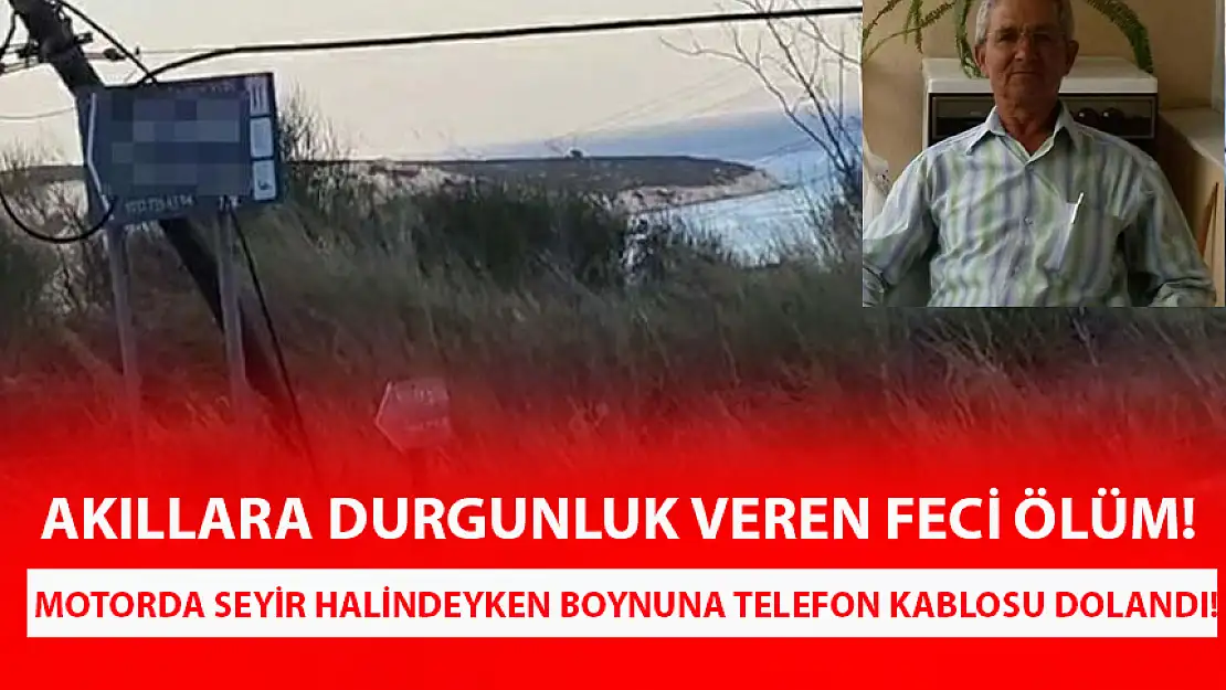 MOTOSİKLETTE FECİ ÖLÜM: TELEFON KABLOSU BOYNUNA DOLANDI!