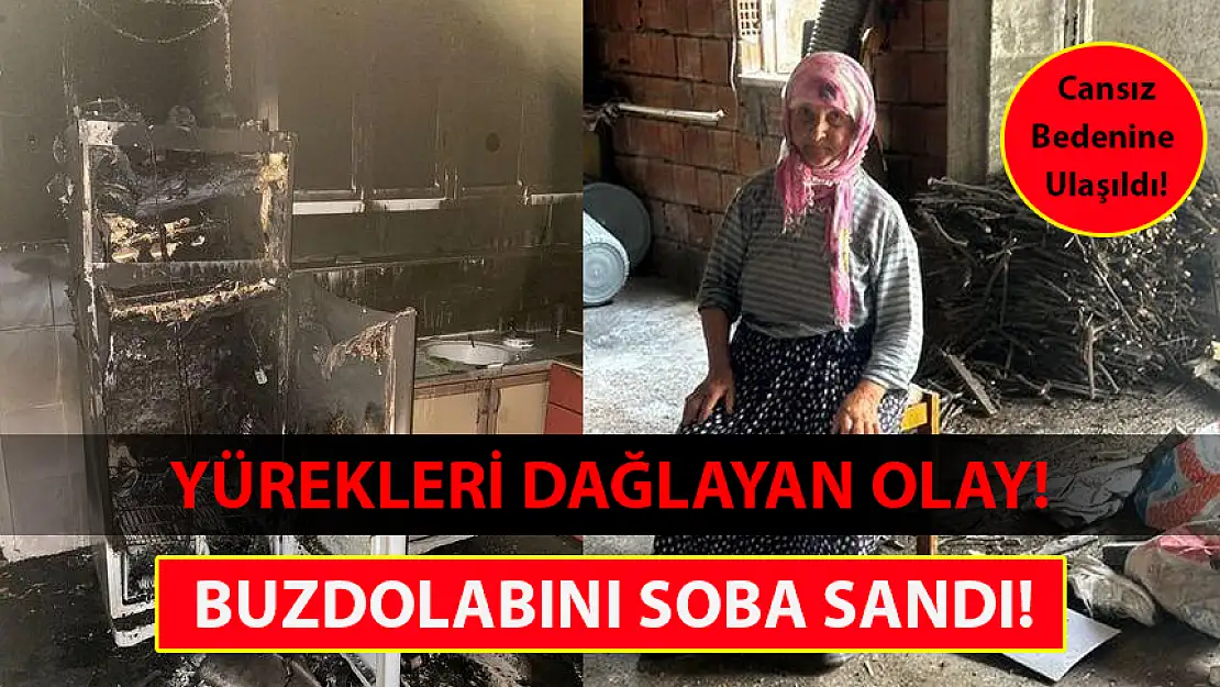 YÜREKLERİ PARÇALAYAN OLAY: BUZDOLABINI SOBA SANDI!