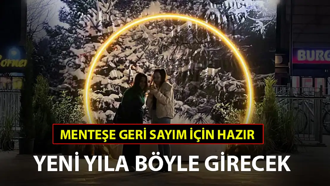 MENTEŞE YENİ YILA BÖYLE GİRECEK!