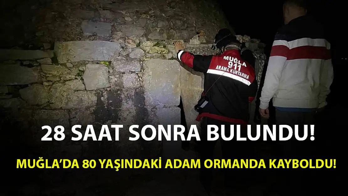 MUĞLA'DA 80 YAŞINDAKİ ADAM ORMANDA KAYBOLDU!