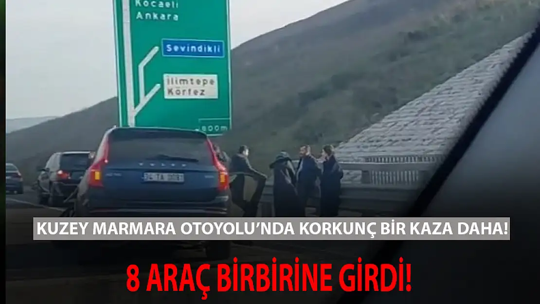 KUZEY MARMARA OTOYOLU'NDA KORKUNÇ BİR KAZA DAHA: 8 ARAÇ BİRBİRİNE GİRDİ!