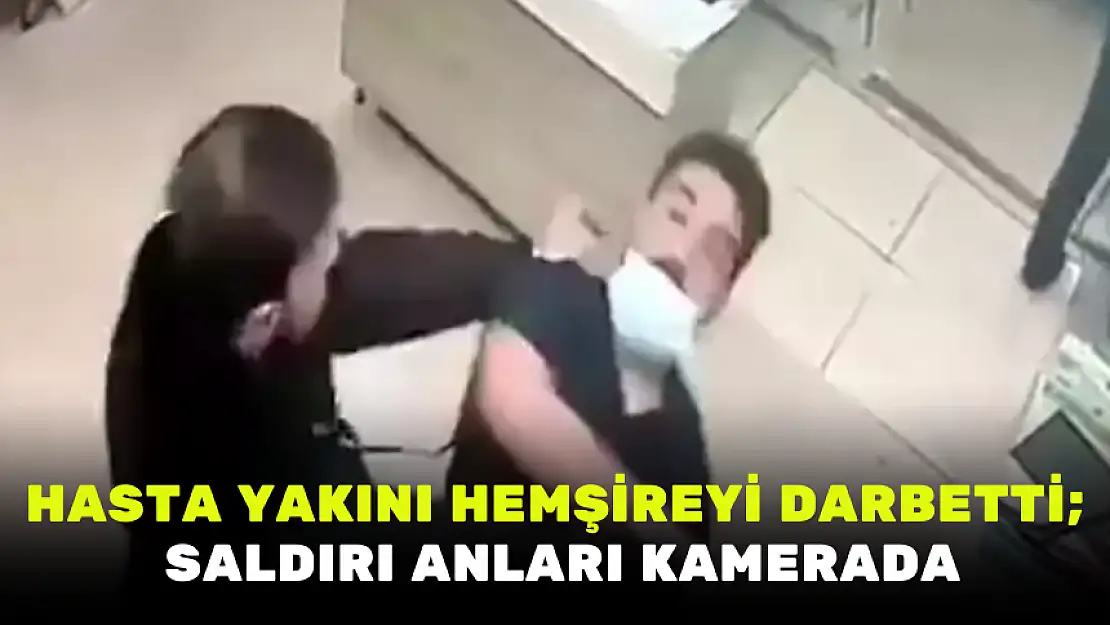 HASTA YAKINI HEMŞİREYİ DARBETTİ SALDIRI ANLARI KAMERADA