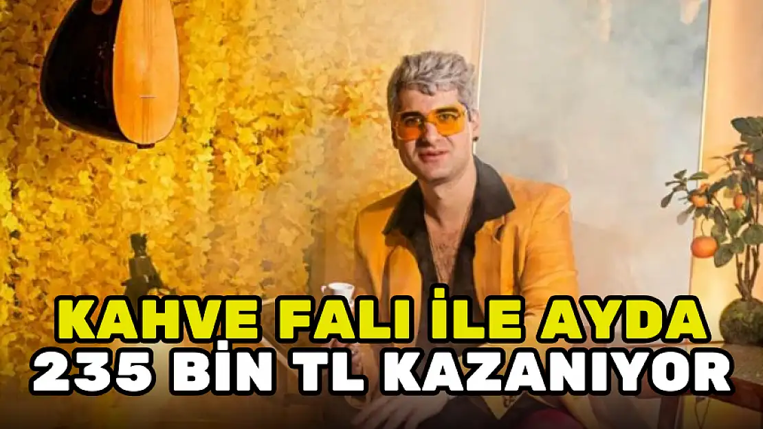 KAHVE FALI' İLE AYDA 235 BİN TL KAZANIYOR