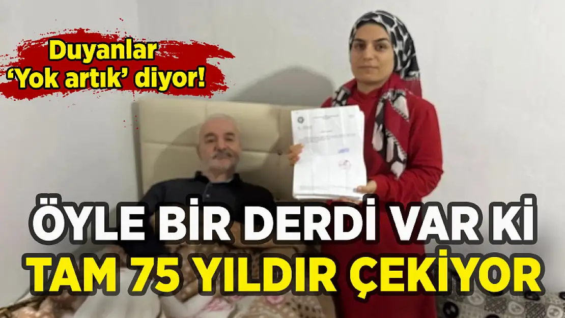 ÖYLE BİR DERDİ VAR Kİ TAM 75 YILDIR ÇEKİYOR: KIZI NEDENİNİ ANLATTI