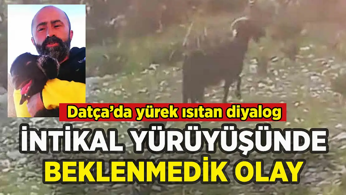 DATÇA'DA İNTİKAL YÜRÜYÜŞÜNDE BEKLENMEDİK OLAY: İŞTE YÜREK ISITAN DİYALOG