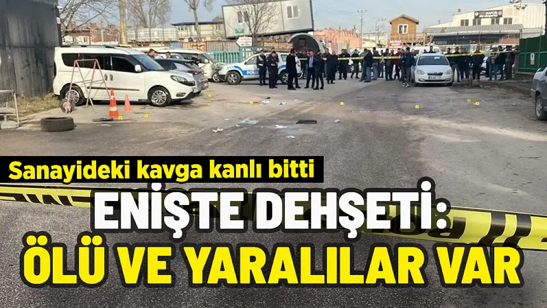 SANAYİDE ENİŞTE DEHŞETİ: ÖLÜ VE YARALILAR VAR