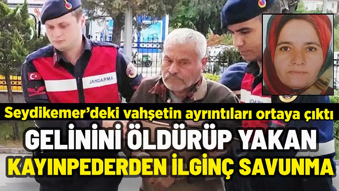 GELİNİNİ ÖLDÜRMÜŞTÜ: KENDİSİNİ BÖYLE SAVUNDU!