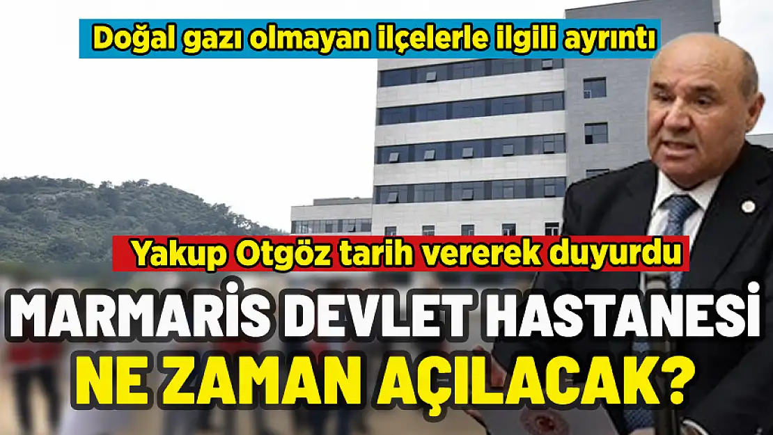 MARMARİS DEVLET HASTANESİ NE ZAMAN AÇILACAK? YAKUP OTGÖZ MECLİS'TE DUYURDU