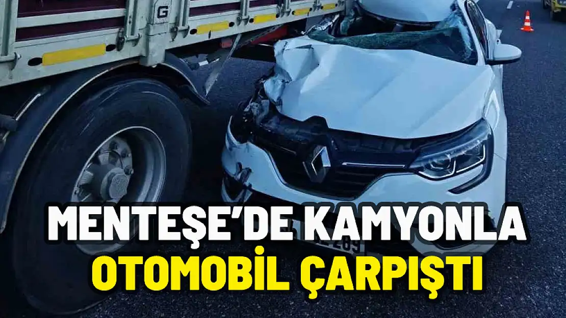 MENTEŞE'DE KAMYONLA OTOMOBİL ÇARPIŞTI