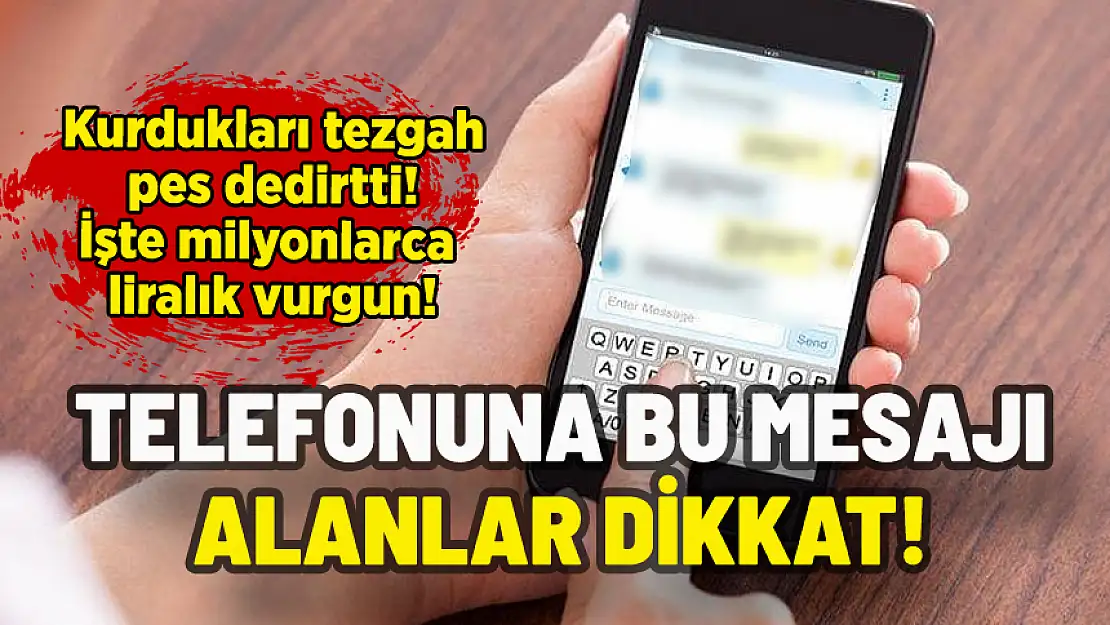 TELEFONUNA BU MESAJI ALANLAR DİKKAT: KURDUKLARI TEZGAH PES DEDİRTTİ