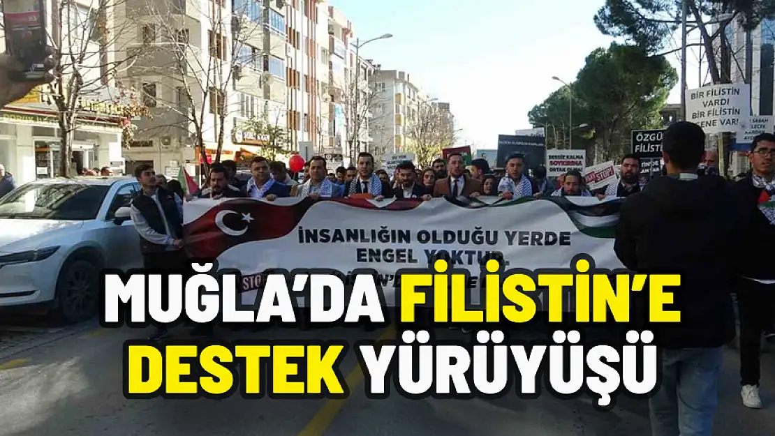 MUĞLA'DA FİLİSTİN'E DESTEK YÜRÜYÜŞÜ