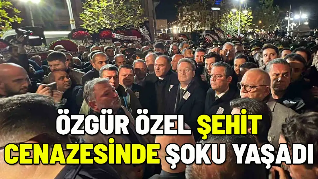 ÖZGÜR ÖZEL ŞEHİT CENAZESİNDE ŞOKU YAŞADI