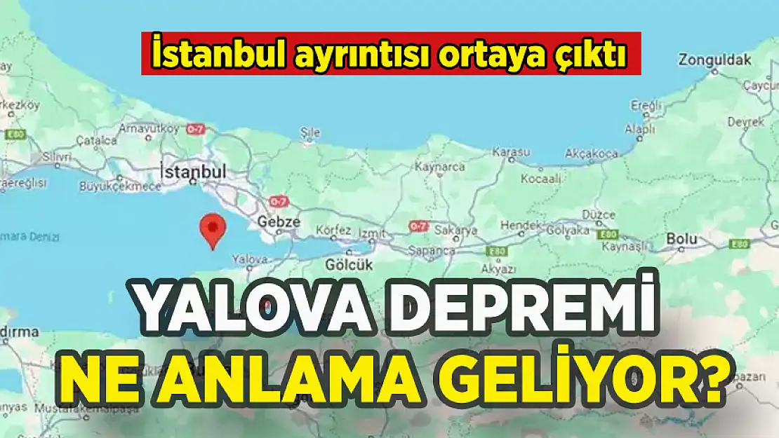 YALOVA DEPREMİ NE ANLAMA GELİYOR? İSTANBUL AYRINTISI...