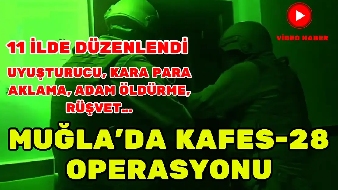 MUĞLA'DA KAFES-28 OPERASYONU