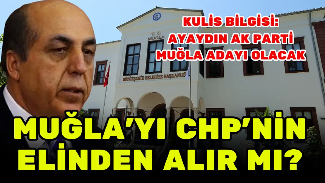 MUĞLA'YI CHP'NİN ELİNDEN ALIR MI?