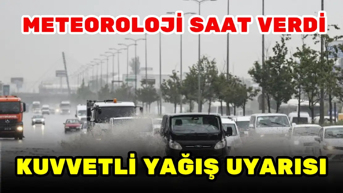 METEOROLOJİ SAAT VERDİ! KUVVETLİ YAĞIŞ UYARISI