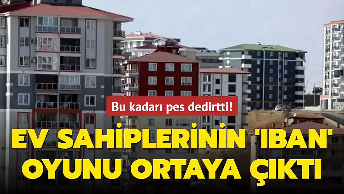 BU KADARI DA 'PES' DEDİRTTİ! EV SAHİPLERİNİN 'IBAN' OYUNU!