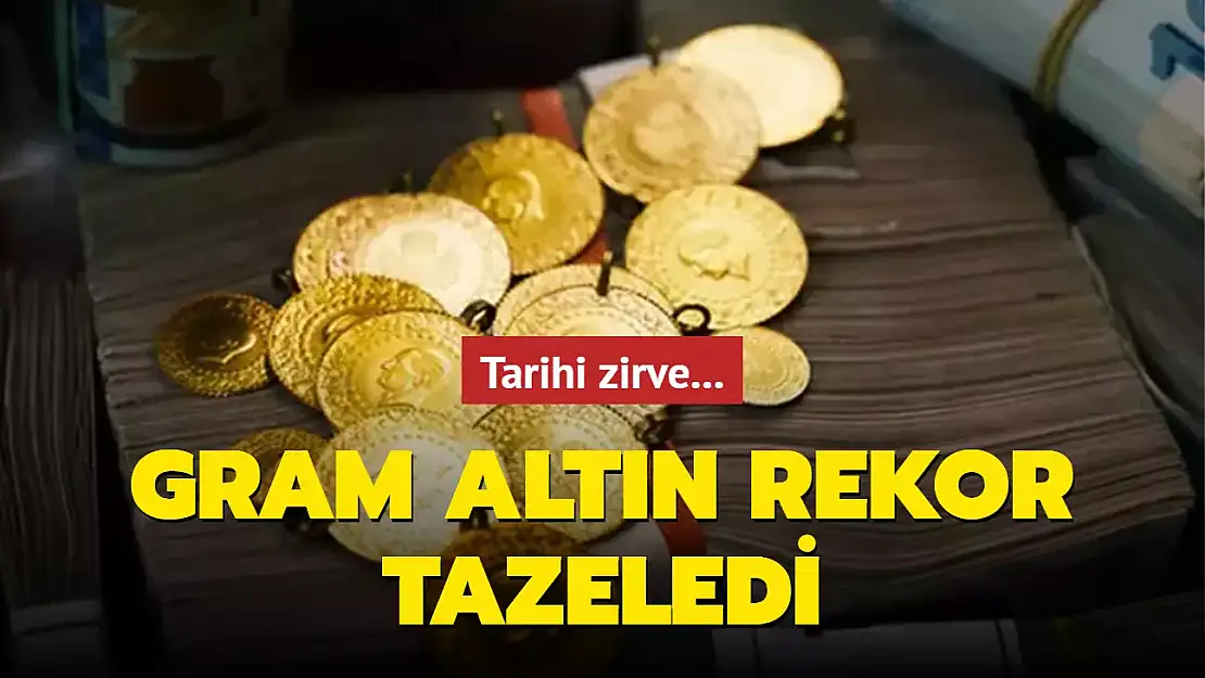 TARİHİ ZİRVE... GRAM ALTIN REKOR TAZELEDİ
