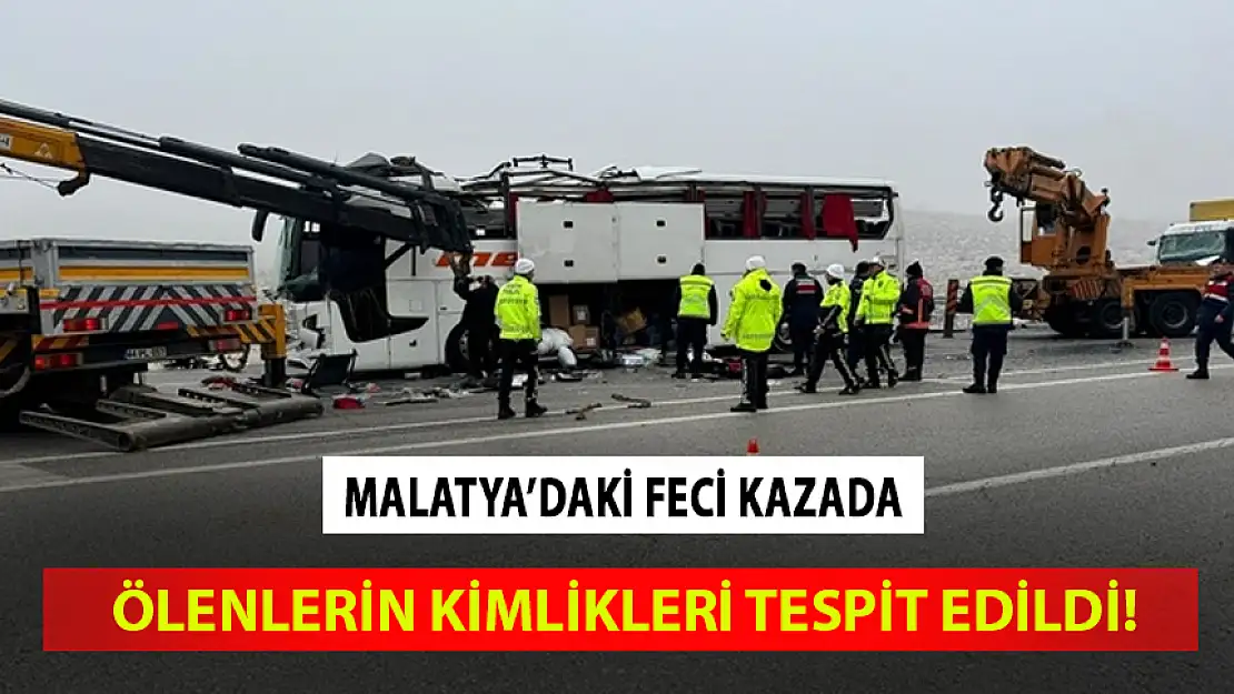 MALATYA'DAKİ FECİ KAZADA HAYATINI KAYBEDENLERİN KİMLİKLERİ TESPİT EDİLDİ!