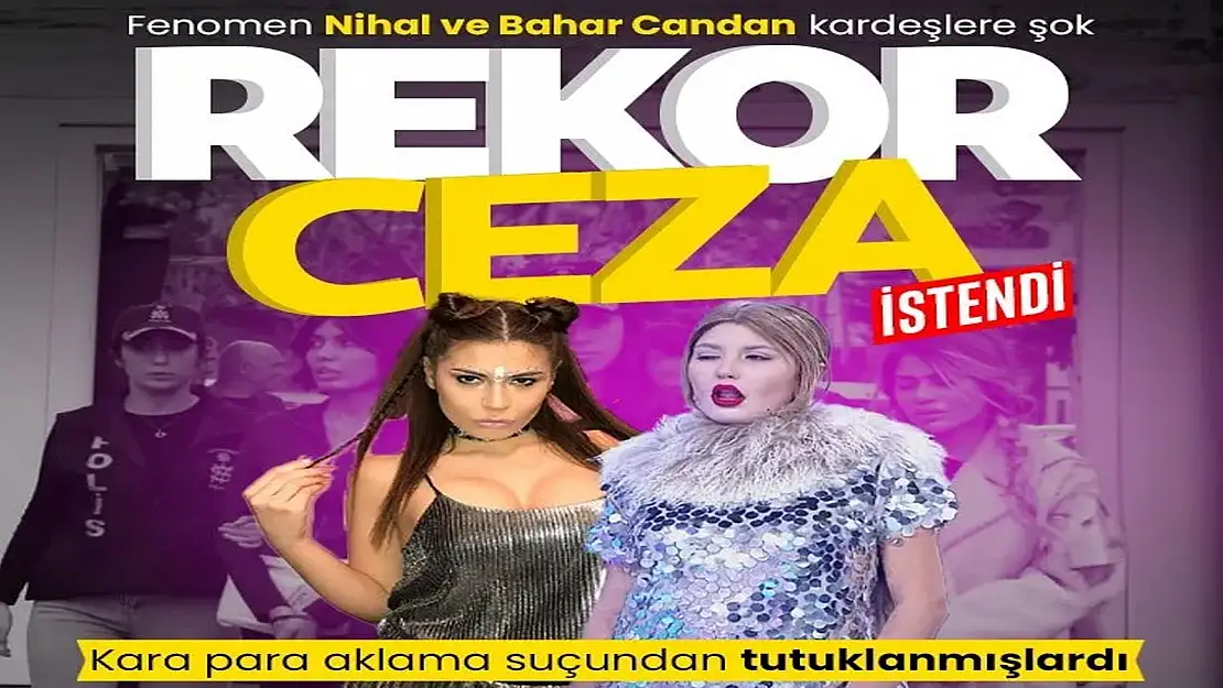 NİHAL VE BAHAR CANDAN DAVASINDA YENİ GELİŞME: REKOR CEZA İSTENDİ!