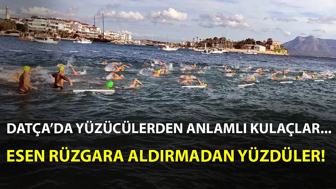 DATÇA'DA YÜZÜCÜLERDEN ANLAMLI KULAÇLAR