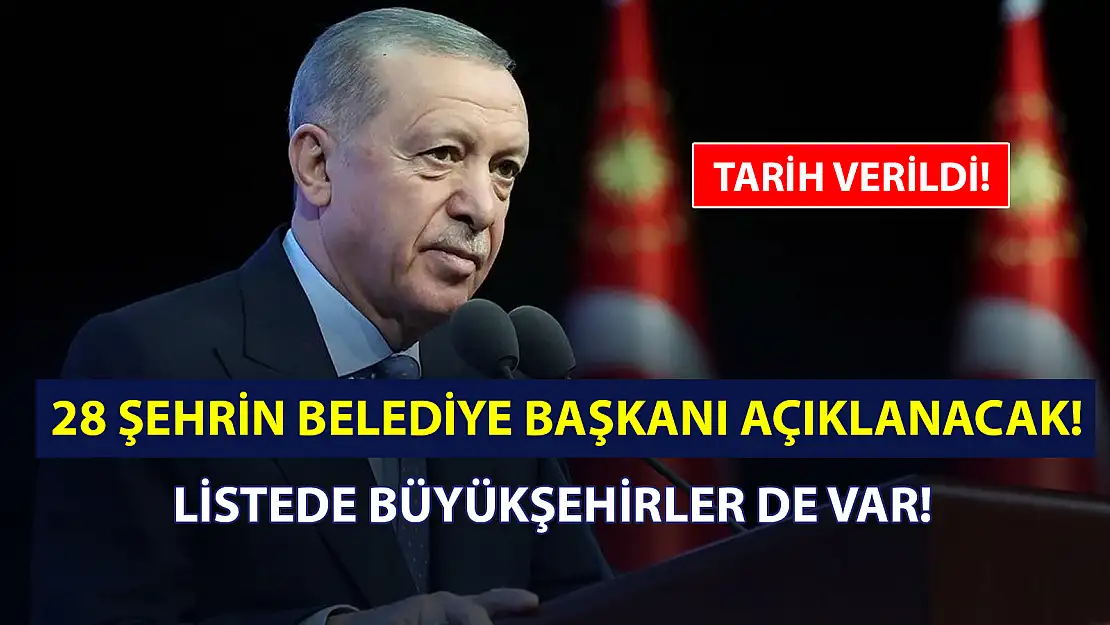 AK PARTİ 28 ŞEHRİN BELEDİYE BAŞKANINI AÇIKLAYACAK!