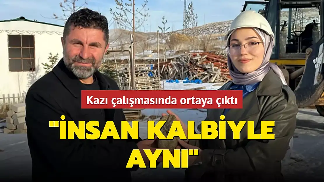 KAZI ÇALIŞMASINDA ORTAYA ÇIKTI İNSAN KALBİYLE AYNI!