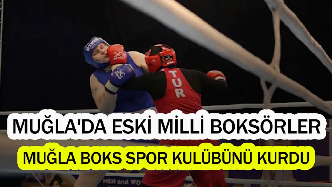 MUĞLA'DA ESKİ MİLLİ BOKSÖRLER, MUĞLA BOKS SPOR KULÜBÜNÜ KURDU!