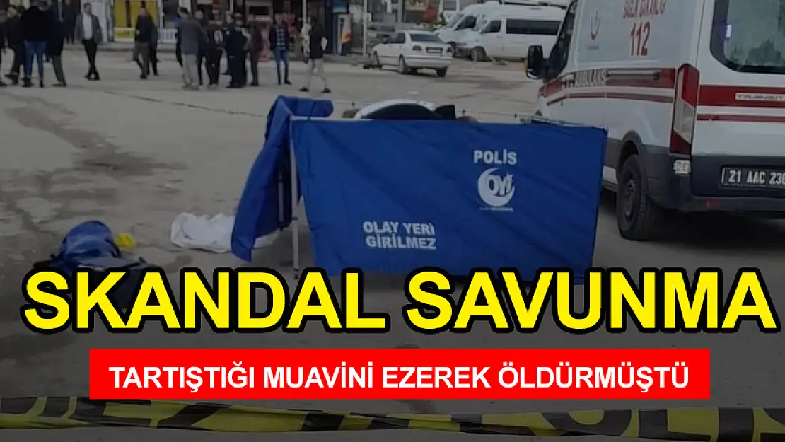 TARTIŞTIĞI MUAVİNİ EZEREK ÖLDÜREN OTOBÜS ŞOFÖRÜNÜN SAVUNMASI ORTAYA ÇIKTI!