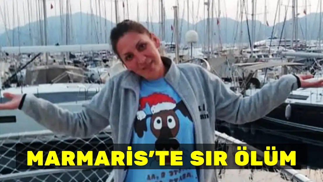 MARMARİS'TE GENÇ KADININ SIR ÖLÜMÜ!