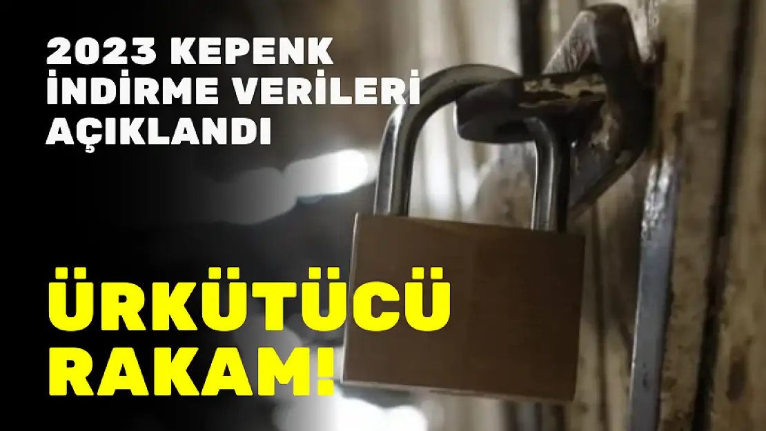 2023 KEPENK İNDİRME VERİLERİ AÇIKLANDI: ÜRKÜTÜCÜ RAKAM!