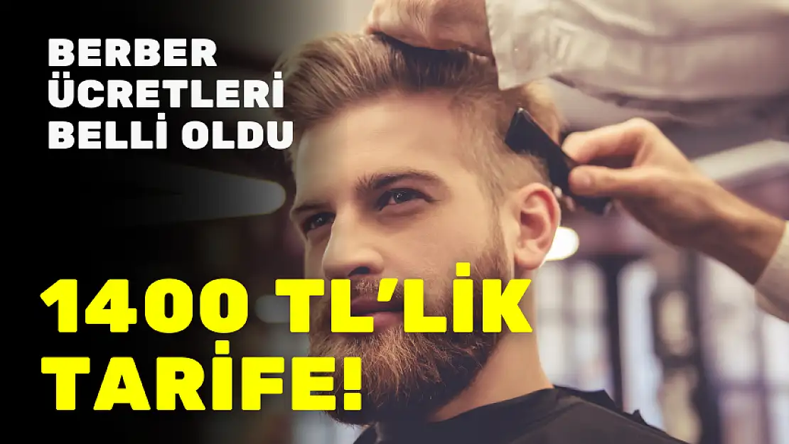 BERBER ÜCRETLERİ BELLİ OLDU 1400 TL'LİK TARİFE!