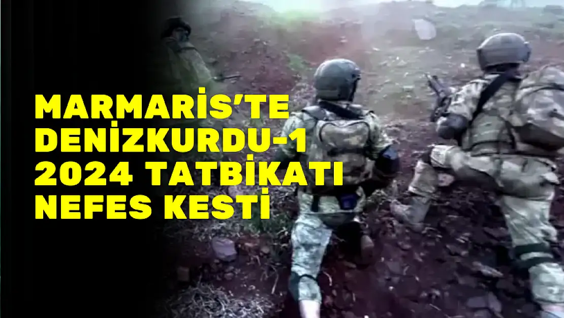 MARMARİS'TE DENİZKURDU-1 2024 TATBİKATI NEFES KESTİ