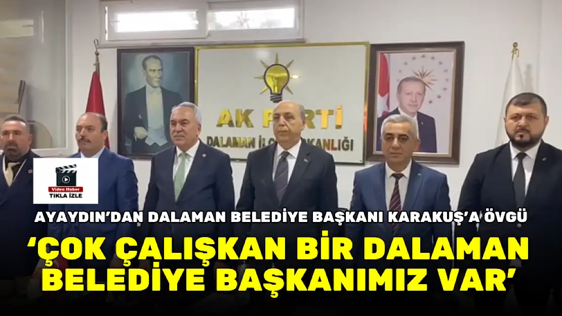 AYAYDIN: ÇOK ÇALIŞKAN BİR DALAMAN BELEDİYE BAŞKANIMIZ VAR'