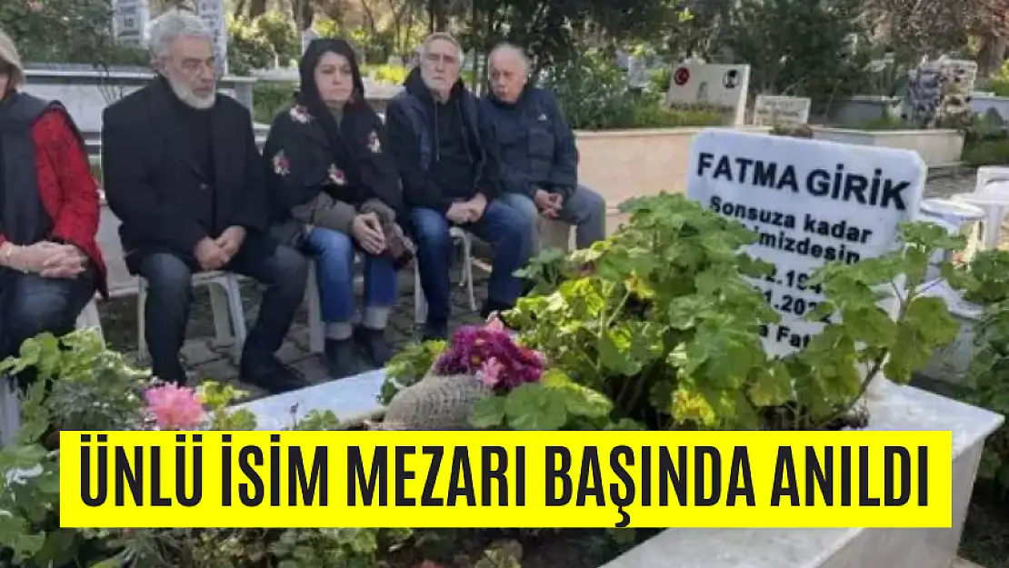 ÜNLÜ İSİM MEZARI BAŞINDA ANILDI
