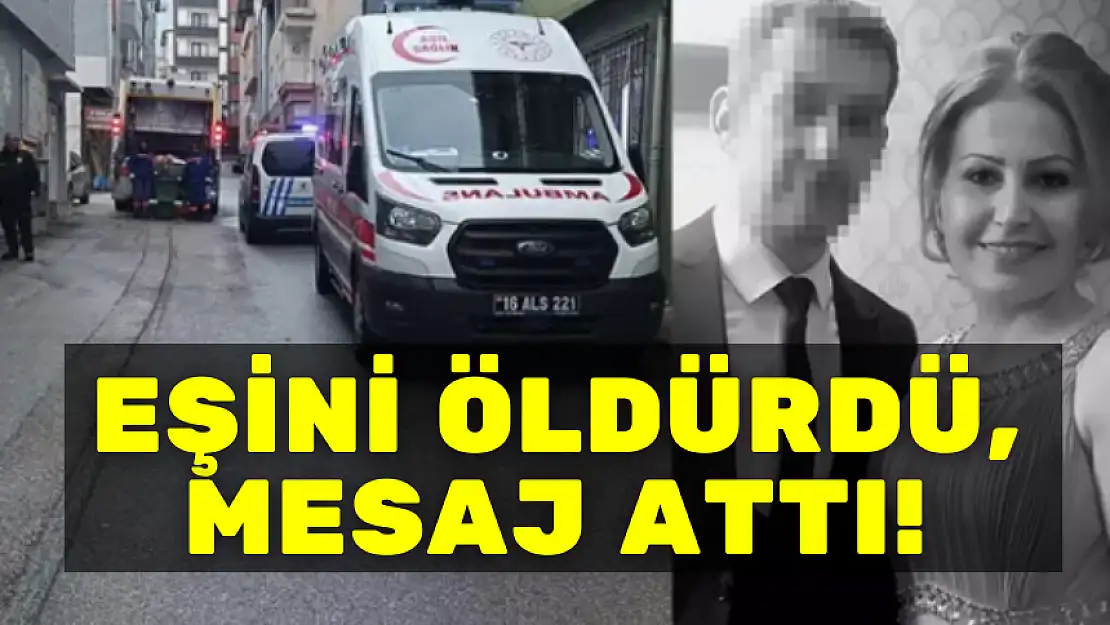 EŞİNİ ÖLDÜRDÜ, MESAJ ATTI!
