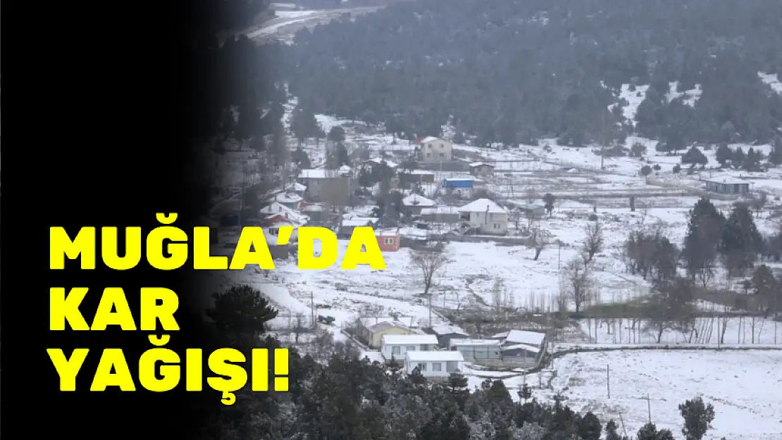 MUĞLA'DA KAR YAĞIŞI!