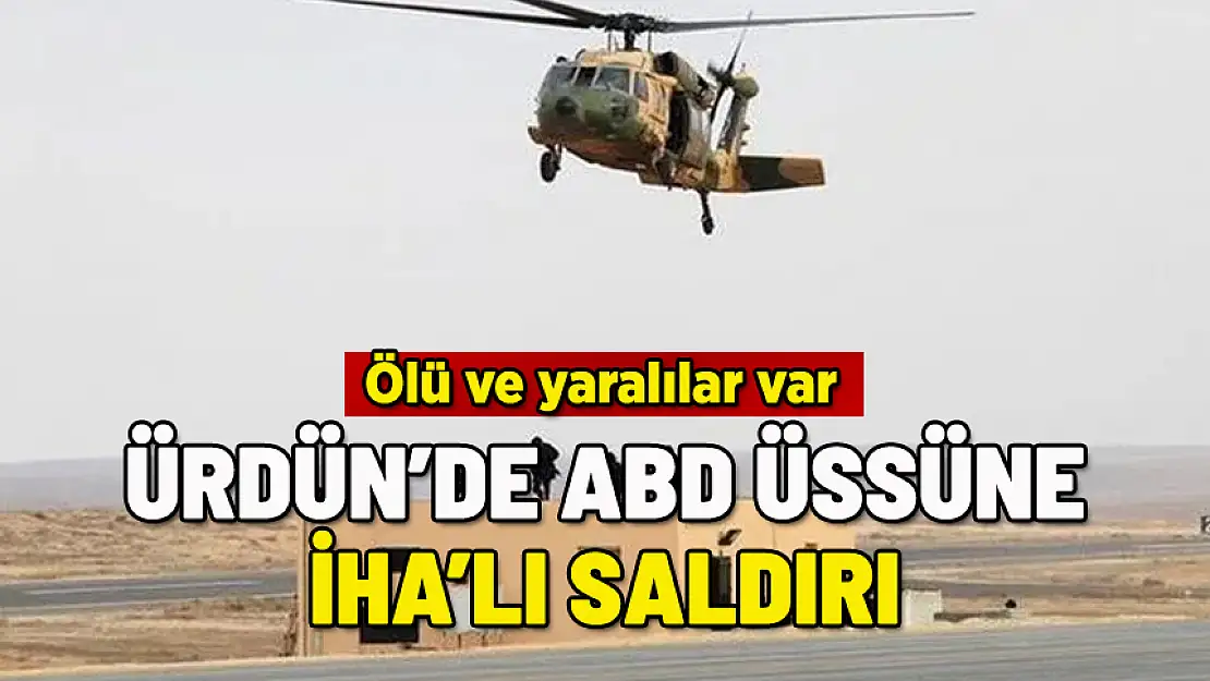 ÜRDÜN'DE ABD ÜSSÜNE SALDIRI: ÖLÜ VE YARALILAR VAR