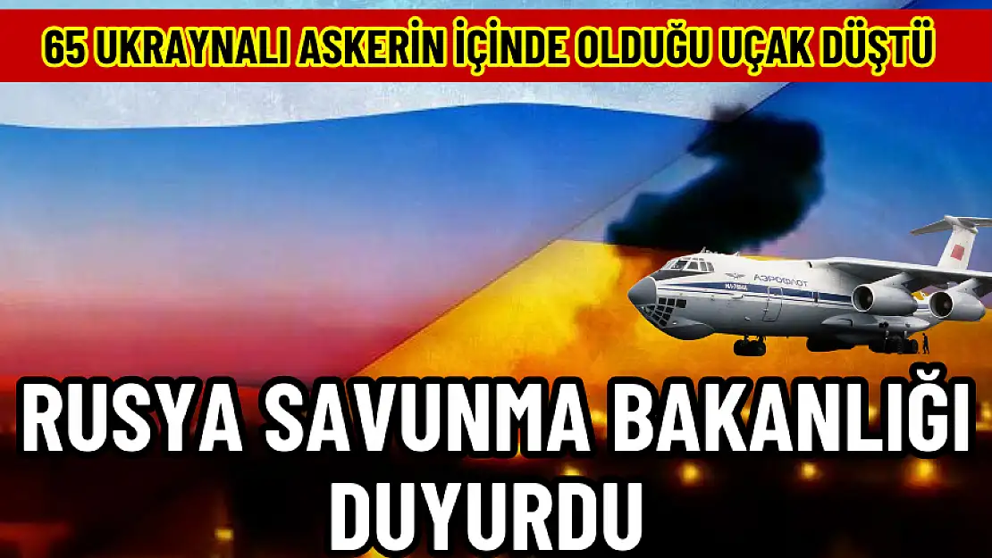 RUSYA SAVUNMA BAKANLIĞI İÇERİSİNDE 65 UKRAYNALI ASKER BULUNAN UÇAĞI DÜŞÜRDÜ