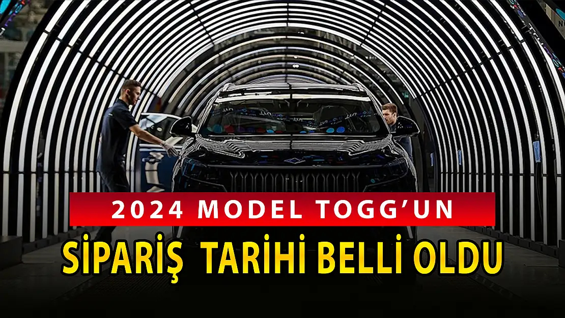 2024 TOGG SİPARİŞLERİ 15 OCAK'TA