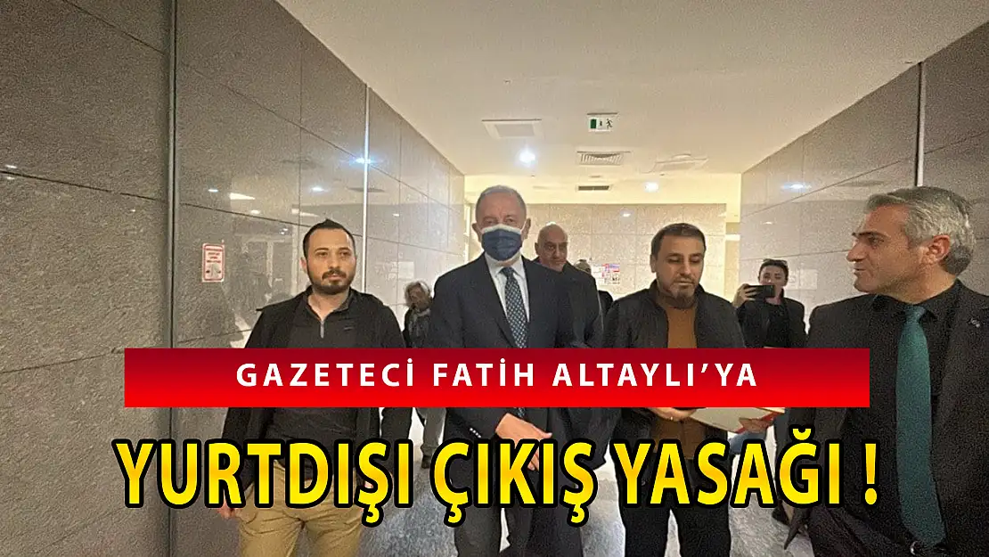 FATİH ALTAYLI'YA YURTDIŞI YASAĞI KONULDU