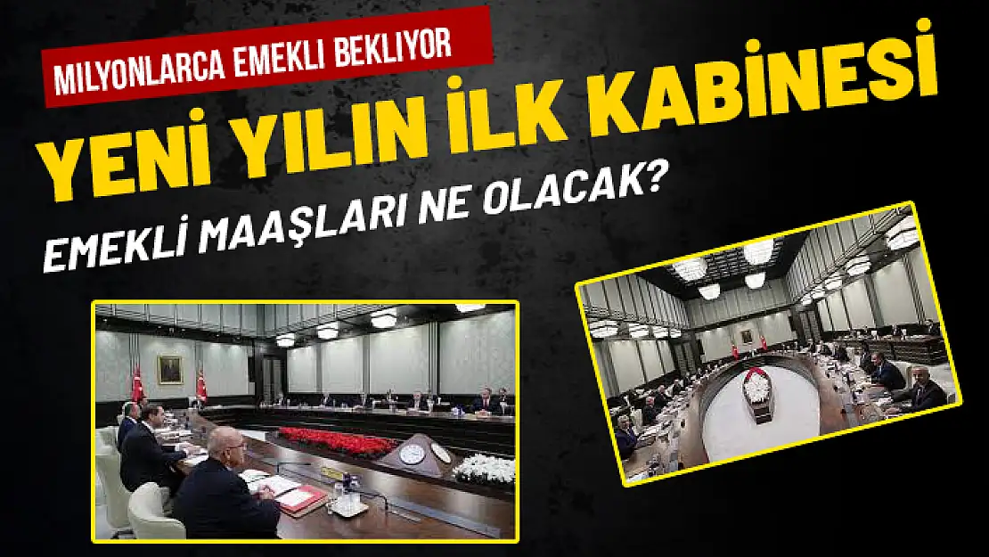 MİLYONLARCA EMEKLİNİN GÖZÜ YENİ YIL'IN İLK KABİNESİNDE