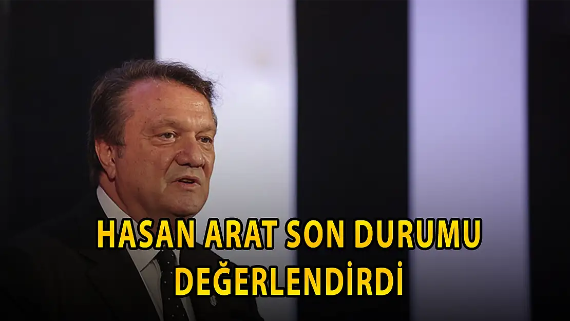 BEŞİKTAŞ BAŞKANI HASAN ARAT SON DURUM HAKKINDA KONUŞTU