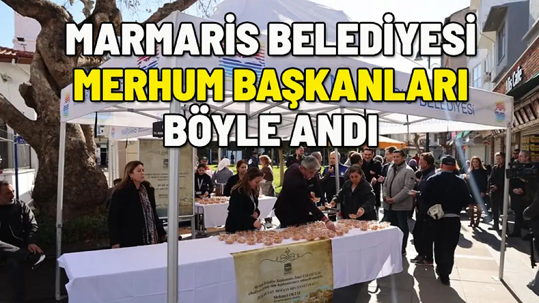 MARMARİS BELEDİYESİ MERHUM BAŞKANLARI BÖYLE ANDI