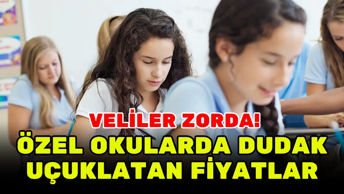 VELİLER ZORDA! ÖZEL OKULARDA DUDAK UÇUKLATAN FİYATLAR