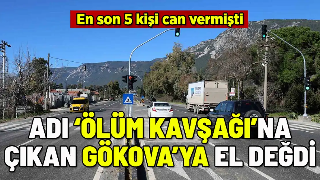 ADI 'ÖLÜM KAVŞAĞI'NA ÇIKAN GÖKOVA'YA SONUNDA EL DEĞDİ