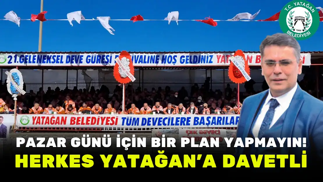 PAZAR GÜNÜ İÇİN BİR PLAN YAPMAYIN! HERKES YATAĞAN'A DAVETLİ