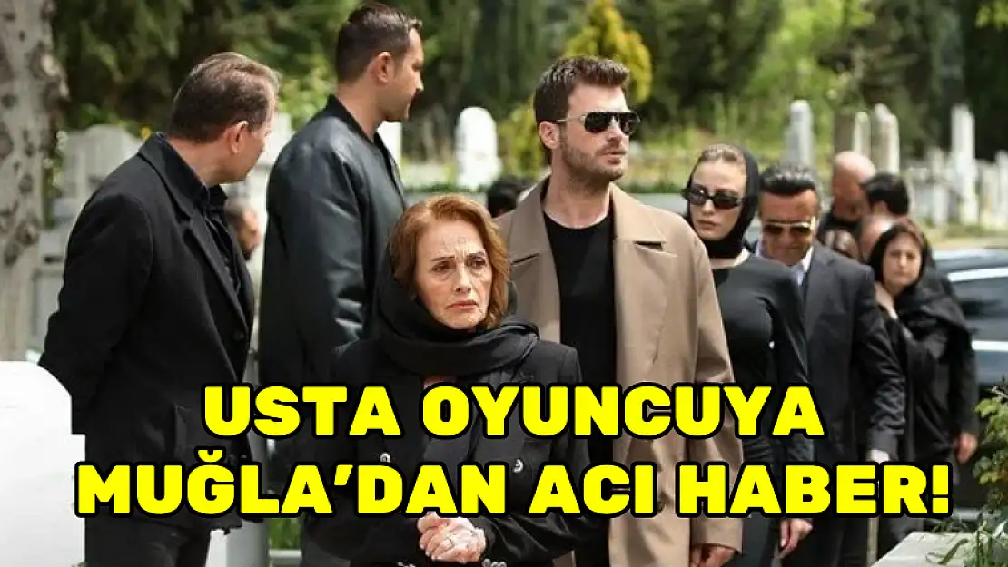 USTA OYUNCUYA MUĞLA'DAN ACI HABER!