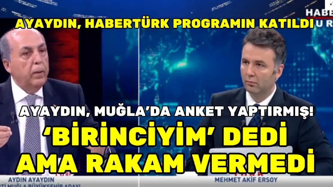 AYAYDIN'DAN MUĞLA'DA ANKET: 'BİRİNCİYİM' DEDİ AMA RAKAM VERMEDİ