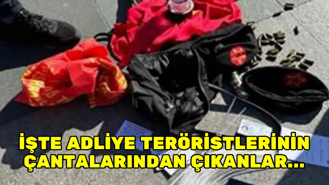 İŞTE ADLİYE TERÖRİSTLERİNİN ÇANTALARINDAN ÇIKANLAR...